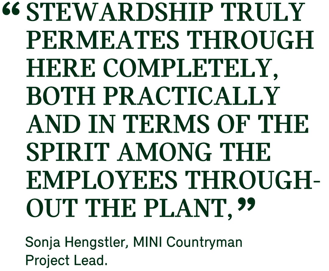 Pull quote from MINI Countryman Project Lead Sonja Hengstler that states as following: “Stewardship really permeates through here completely, both practically and in terms of the spirit among the employees throughout the plant.”